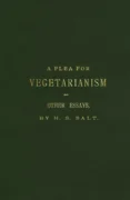 Henry Salt - A Plea for Vegetarianism and Other Essays