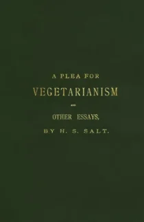 Henry Salt - A Plea for Vegetarianism and Other Essays