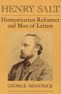 Henry Salt Humanitarian Reformer and Man of Letters - George Hendrick